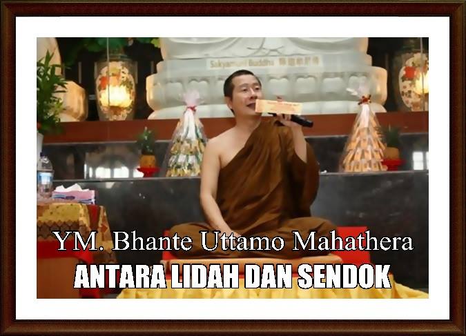 ANTARA LIDAH DAN SENDOK Oleh Yang Mulia Bhikkhu Uttamo Maha Thera