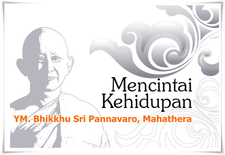 Mencintai Kehidupan oleh YM. Bhikkhu Sri Pannavaro Mahathera
